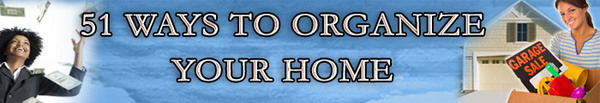 Product picture 51 Ways To Organize Your Home !