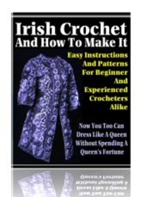 Product picture Irish Crochet And How To Make It !
